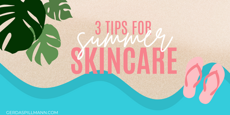 3 Tips for Summer Skincare
