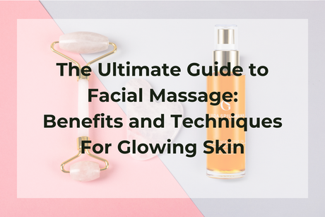 The Ultimate Guide to Facial Massage: Benefits and Techniques